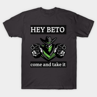 Hey beto Come and TAkE it T-Shirt